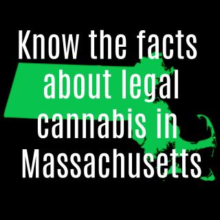 Know the facts about legal cannabis in Massachusetts.